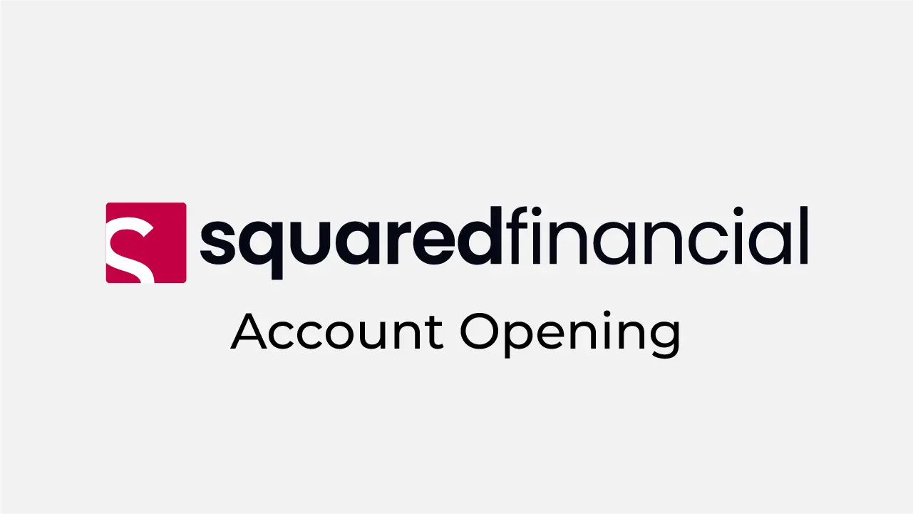SquaredFinancial Account Opening Review