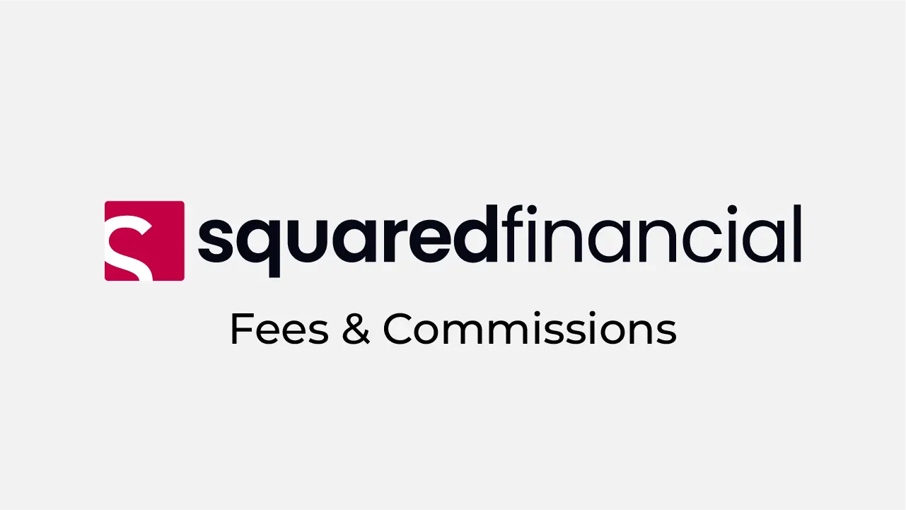 SquaredFinancial Fees and Commissions Review